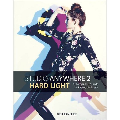 Studio Anywhere 2: Hard Light - by  Nick Fancher (Paperback)