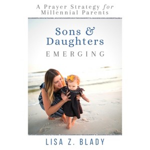 Sons & Daughters Emerging - by  Lisa Z Blady (Paperback) - 1 of 1
