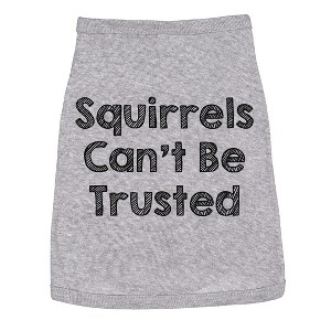 Dog Shirt Squirrels Cant Be Trusted Funny Clothes for Family Pet - Crazy Dog Dog Shirt - 1 of 4