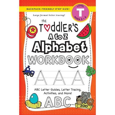 The Toddler's A to Z Alphabet Workbook - (The Toddler's Workbook) Large Print by  Lauren Dick (Paperback)