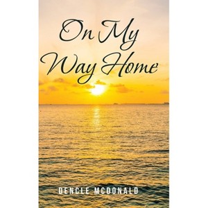 On My Way Home - by  Dencle McDonald (Hardcover) - 1 of 1