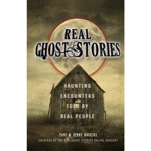 Real Ghost Stories - by  Tony Brueski & Jenny Brueski (Paperback) - 1 of 1