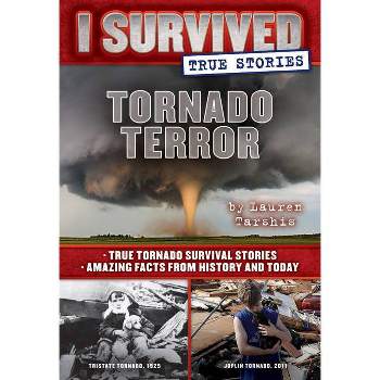 Tornado Terror : True Tornado Survival Stories and Amazing Facts from History and Today - by Lauren Tarshis (Hardcover)