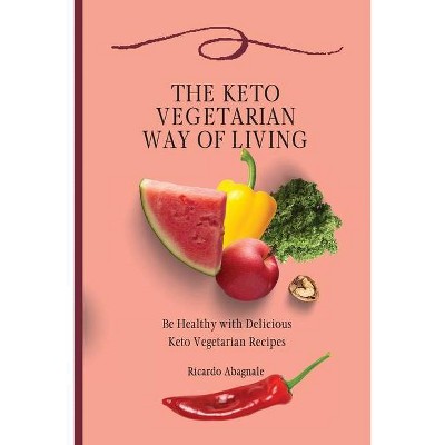 The Keto Vegetarian Way of Living - by  Ricardo Abagnale (Paperback)