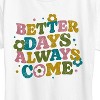 Women's - Instant Message - Better Days Always Come Short Sleeve Graphic T-Shirt - 2 of 4