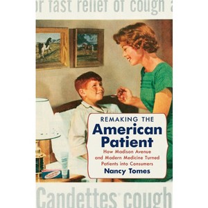 Remaking the American Patient - (Studies in Social Medicine) by  Nancy Tomes (Hardcover) - 1 of 1