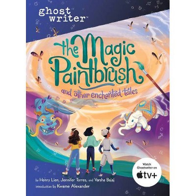 The Magic Paintbrush and Other Enchanted Tales - (Ghostwriter) by  Henry Lien & Jennifer Torres & Varsha Bajaj (Paperback)