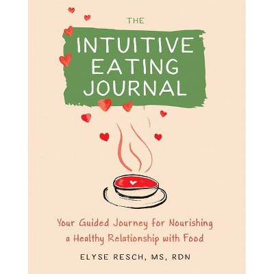 The Intuitive Eating Journal - by  Elyse Resch (Paperback)