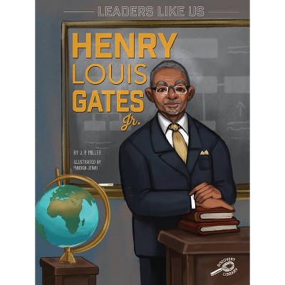 Henry Louis Gates Jr. - (Leaders Like Us) by  J P Miller (Hardcover)