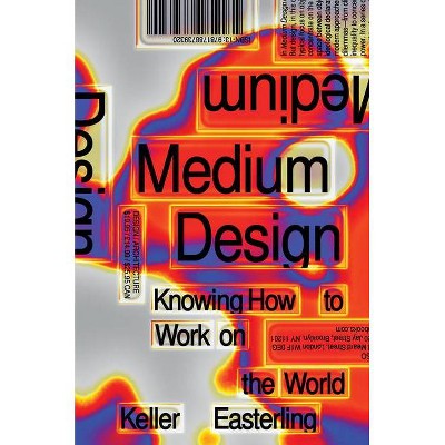 Medium Design - by  Keller Easterling (Hardcover)