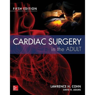 Cardiac Surgery in the Adult Fifth Edition - 5th Edition by  Lawrence Cohn & David Adams (Hardcover)