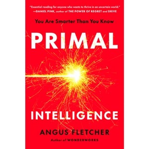 Primal Intelligence - by  Angus Fletcher (Hardcover) - 1 of 1