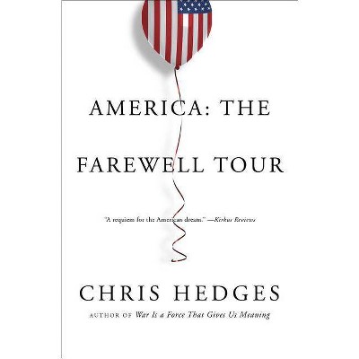 America: The Farewell Tour - by  Chris Hedges (Paperback)