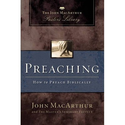 Preaching - (MacArthur Pastor's Library) by  John F MacArthur & Master's Seminary Faculty (Paperback)