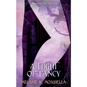 A Flight of Fancy - (The Raek Riders) by  Melanie K Moschella (Hardcover) - 1 of 1