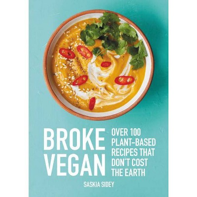 Broke Vegan - by  Saskia Sidey (Hardcover)