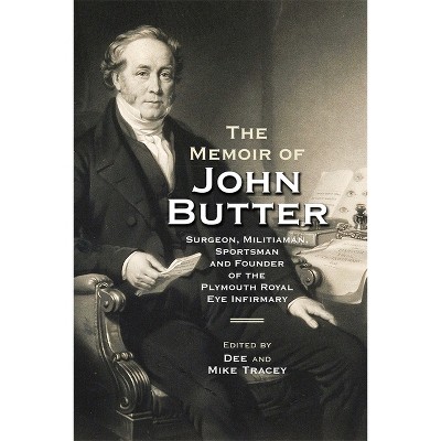 The Memoir of John Butter: Surgeon, Militiaman, Sportsman and Founder of the Plymouth Royal Eye Infirmary - (Devon and Cornwall Record Society)