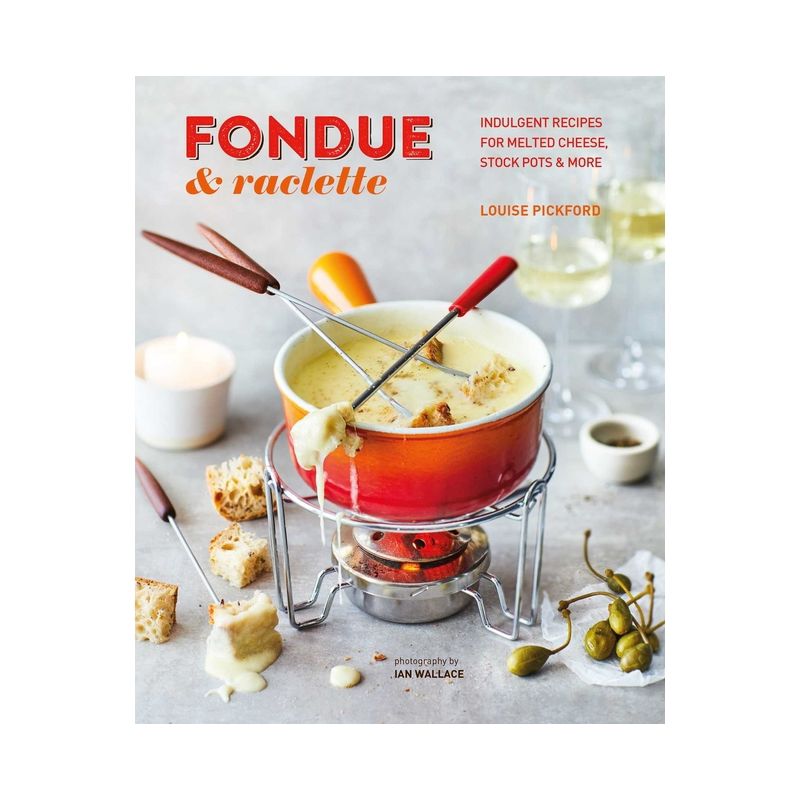 Fondue & Raclette - by  Louise Pickford (Hardcover), 1 of 2