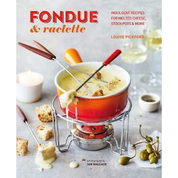 Fondue & Raclette - by  Louise Pickford (Hardcover)