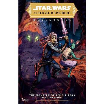 Star Wars: The High Republic Adventures--The Monster of Temple Peak and Other Stories - by  Cavan Scott (Paperback)
