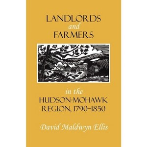 Landlords and Farmers in the Hudson-Mohawk Region, 1790-1850 - by  David Maldwyn Ellis (Paperback) - 1 of 1