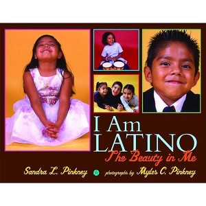 I Am Latino: The Beauty in Me - by  Myles C Pinkney & Sandra L Pinkney (Hardcover) - 1 of 1