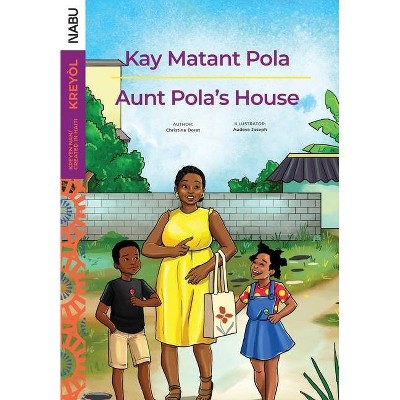 Aunt Pola's House / Kay Matant Pola - by  Christina Doret & Audeva Joseph (Paperback)