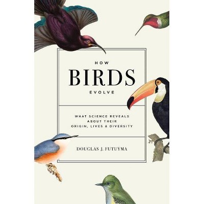 How Birds Evolve - by  Douglas J Futuyma (Hardcover)