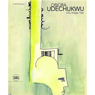 Obiora Udechukwu: Line, Image, Text - by  Chika Okeke-Agulu (Hardcover)