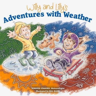 Willy and Lilly's Adventures with Weather - by  Jennifer Stanonis (Paperback)