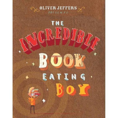 The Incredible Book Eating Boy - by  Oliver Jeffers (Hardcover)