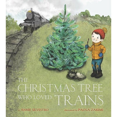 The Christmas Tree Who Loved Trains - by  Annie Silvestro (Hardcover)