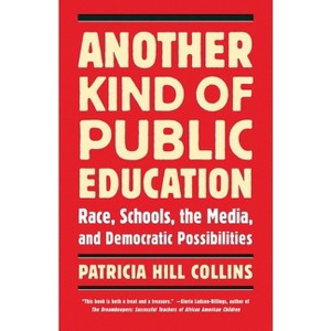 Another Kind of Public Education - (Race, Education, and Democracy) by  Patricia Hill Collins (Paperback) - 1 of 1
