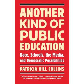 Another Kind of Public Education - (Race, Education, and Democracy) by  Patricia Hill Collins (Paperback)