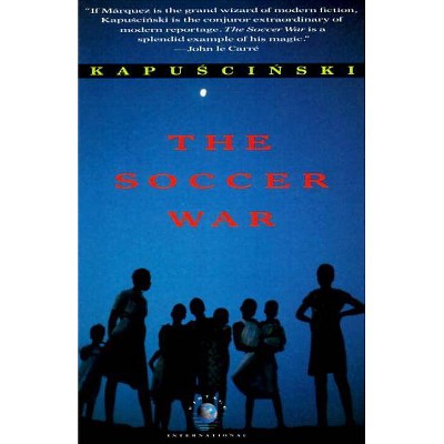 The Soccer War - (Vintage International) by  Ryszard Kapuscinski (Paperback)