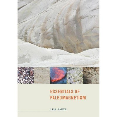 Essentials of Paleomagnetism - by  Lisa Tauxe (Paperback)