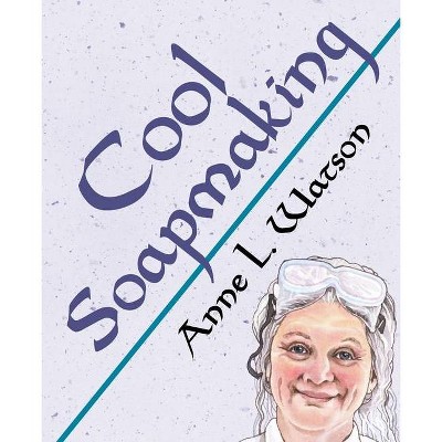 Cool Soapmaking - (Smart Soap Making) by  Anne L Watson (Paperback)