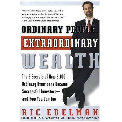 Ordinary People, Extraordinary Wealth - by  Ric Edelman (Paperback)