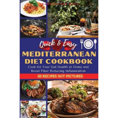 Quick and Easy Mediterranean Diet Cookbook - (2021) by  Grandmother Mary (Paperback)