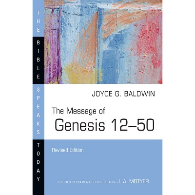 The Message of Genesis 12-50 - (Bible Speaks Today) by  Joyce G Baldwin (Paperback)