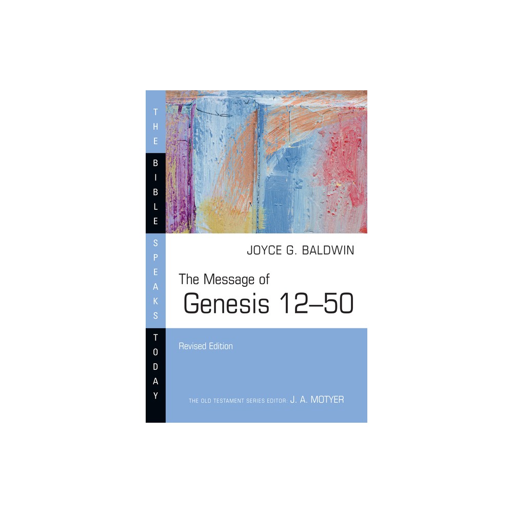 The Message of Genesis 12-50 - (Bible Speaks Today) by Joyce G Baldwin (Paperback)