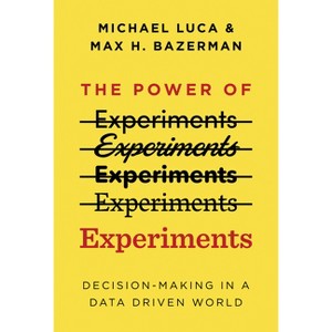 The Power of Experiments - (Mit Press) by  Michael Luca & Max H Bazerman (Paperback) - 1 of 1