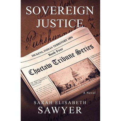 Sovereign Justice (Choctaw Tribune Series, Book 4) - by  Sarah Elisabeth Sawyer (Paperback)