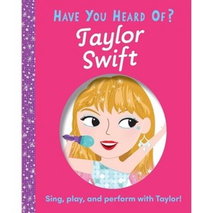 Have You Heard of Taylor Swift? - by  Editors of Silver Dolphin Books (Board Book) - 1 of 4