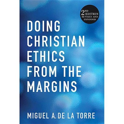 Doing Christian Ethics from the Margins - 2nd Edition by  Miguel A De La Torre (Paperback)