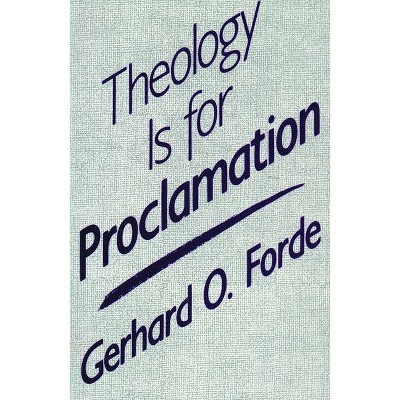 Theology Is for Proclamation - by  Gerhard Forde (Paperback)