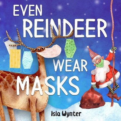 Even Reindeer Wear Masks - by  Isla Wynter (Paperback)