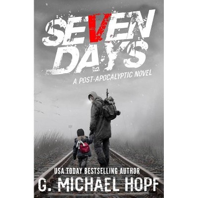 Seven Days - by  G Michael Hopf (Paperback)