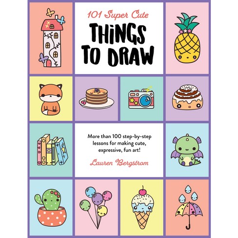 101 Super Cute Things To Draw - (101 Things To Draw) By Lauren Bergstrom  (paperback) : Target