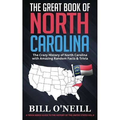 The Great Book of North Carolina - (A Trivia Nerds Guide to the History of the Us) by  Bill O'Neill (Paperback)